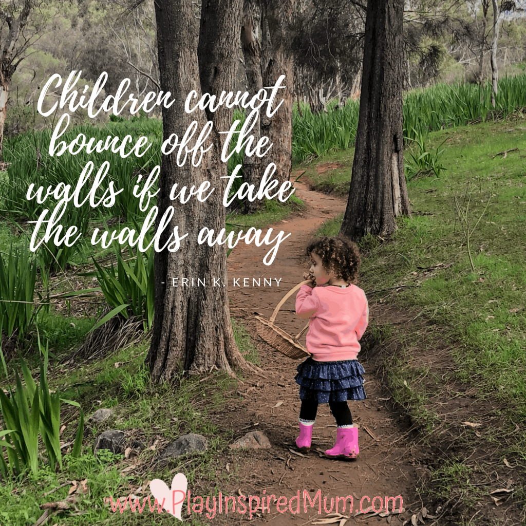 Children cannot bounce off the walls if we take the walls away  - Erin K. Kenny